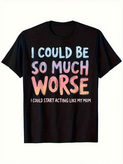Men's Graphic T-Shirt I Could Be So Much Worse With Funny Statement Lettering T Shirt