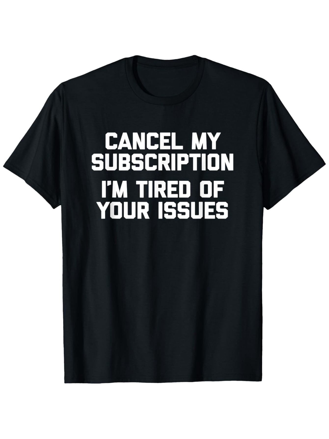 Men's Graphic T-Shirt Cancel My Subscription Bold White Text On Black Cloth Tired Of Issues Statement T Shirt