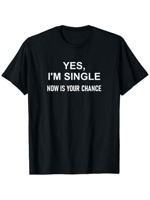 Men's Graphic T-Shirt Yes Im Single Now Is Your Chance Bold Statement Lettering T Shirt