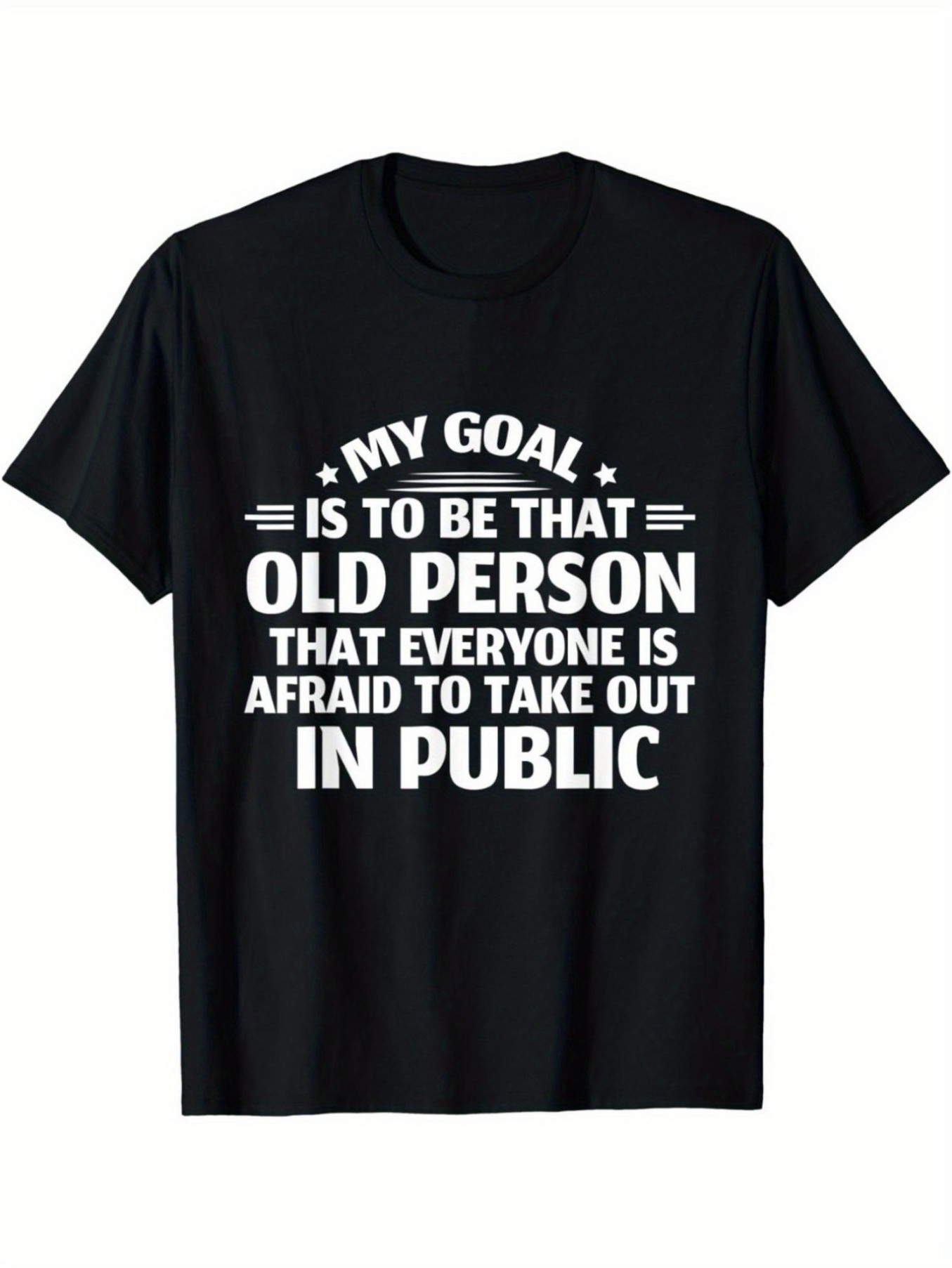 Men's Graphic T-Shirt My Goal Old Person Everyone Afraid To Take Out In Public T Shirt