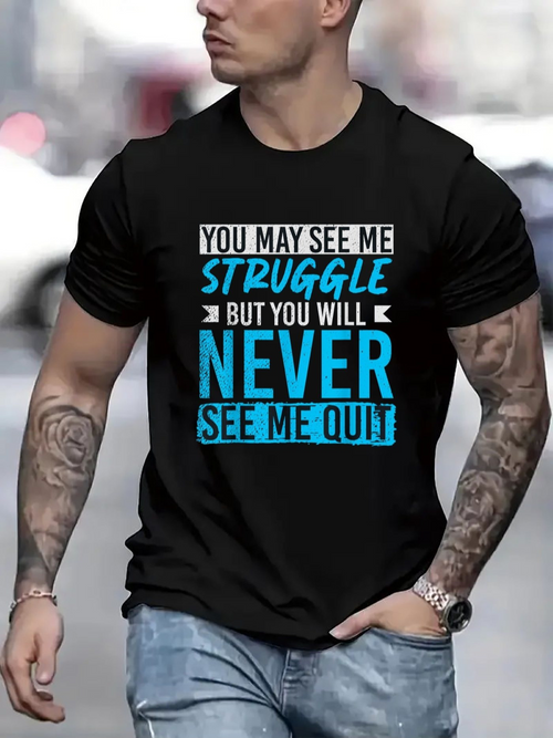 Men's Graphic T-Shirt You May See Me Struggle But You Will Never See Me Quit Vibrant Blue Motivation Under Natural Lighting Inspirational Text