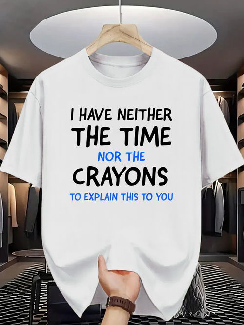 Men's Graphic T-Shirt I Have Neither The Time Nor The Crayons To Explain Crayons