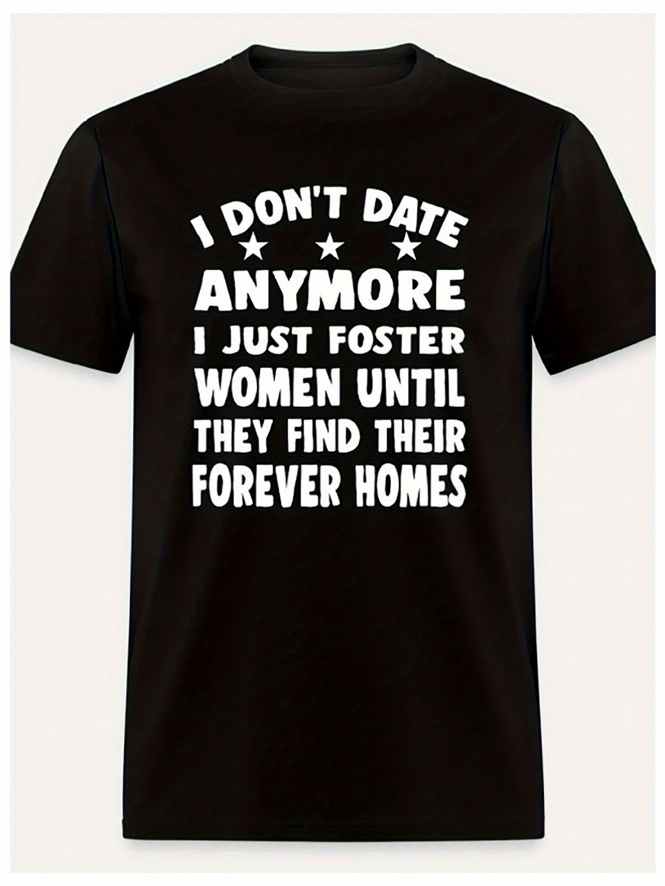 Men's Graphic T-Shirt I Dont Date Anymore Foster Women Until Forever Homes T Shirt