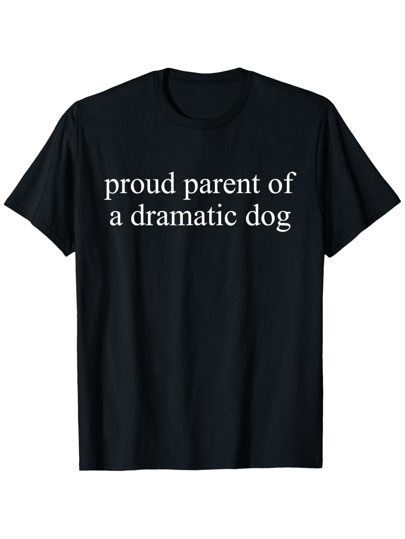 Men's Graphic T-Shirt Proud Parent Of A Dramatic Dog Minimal Text Statement Tee