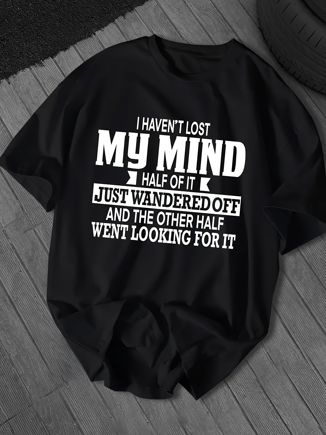 Men's Graphic T-Shirt I Havent Lost My Mind Half Of It Just Wandered Off T Shirt