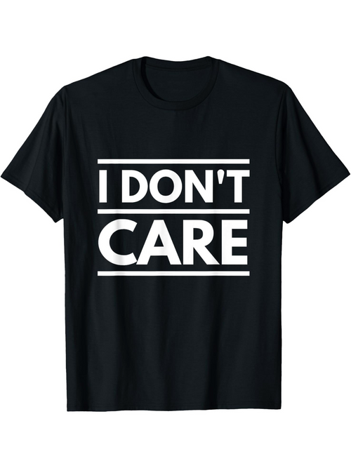 Men's Graphic T-Shirt I Dont Care Bold White Typeface On Minimalist Black Background T Shirt