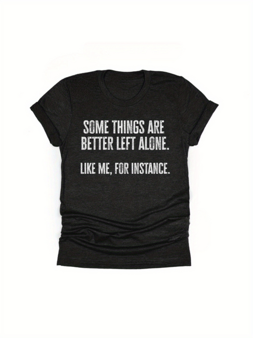 Men's Graphic T-Shirt Some Things Are Better Left Alone Like Me For Instance Minimalist Statement T Shirt
