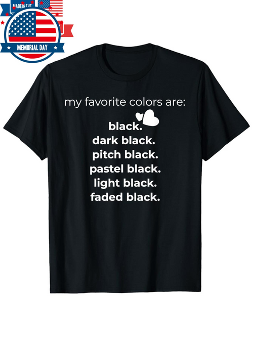 Men's Graphic T-Shirt My Favorite Colors Are Dark Pitch Pastel Light Faded Black