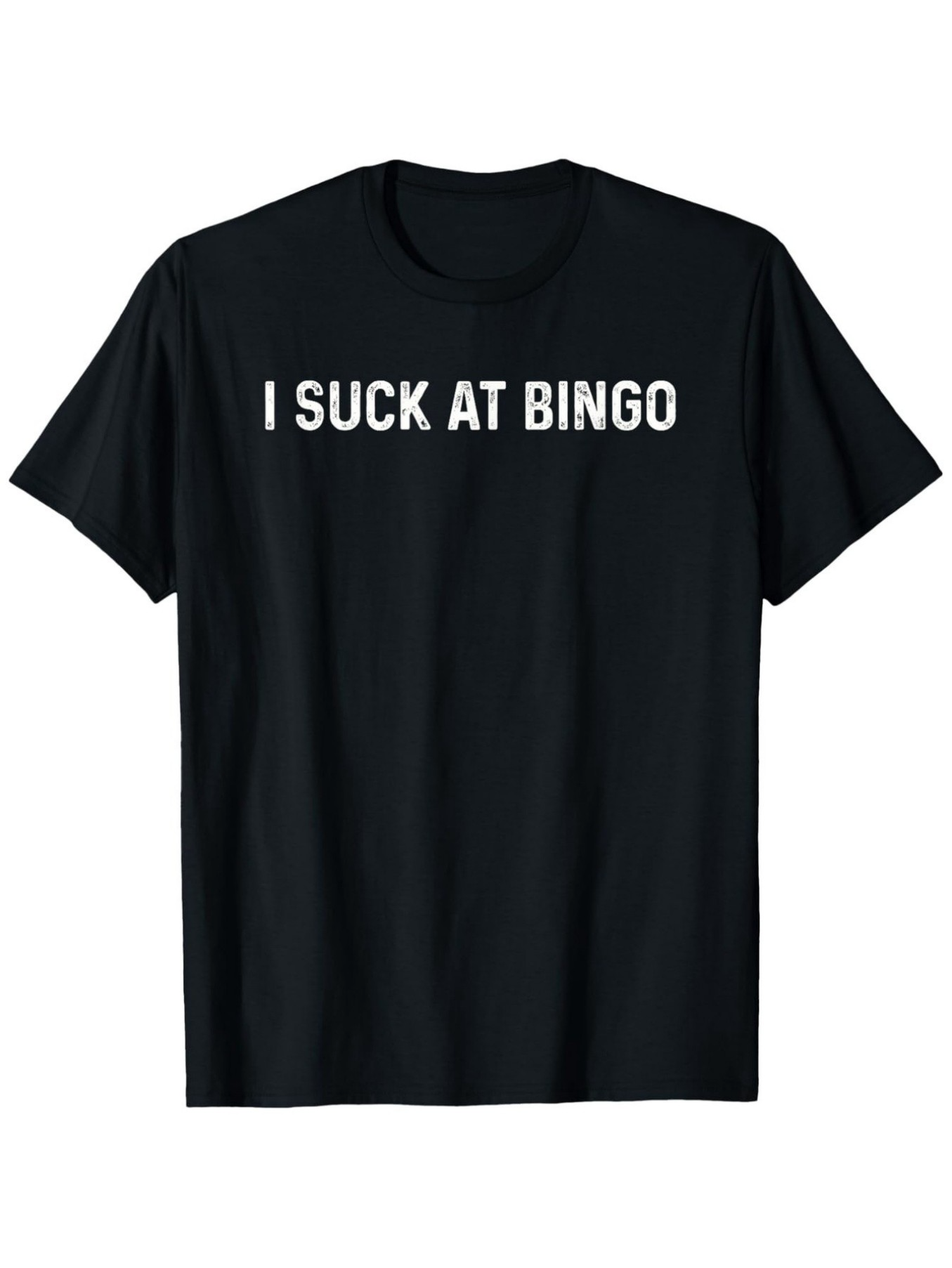 Men's Graphic T-Shirt I Suck At Bingo Bold White Letters On Solid Black Shirt