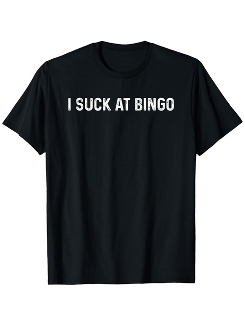 Men's Graphic T-Shirt I Suck At Bingo Bold White Letters On Solid Black Shirt