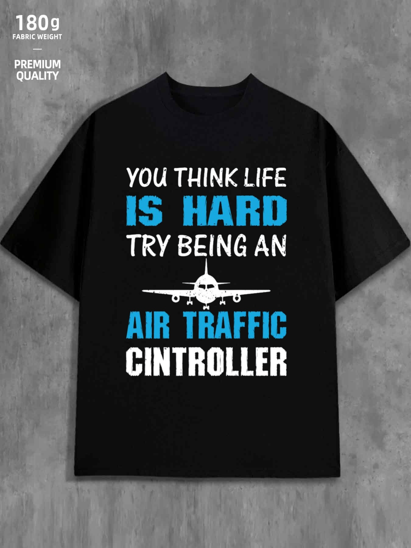Men's Graphic T-Shirt You Think Life Is Hard Try Being An Air Traffic Controller With White Airplane Graphic