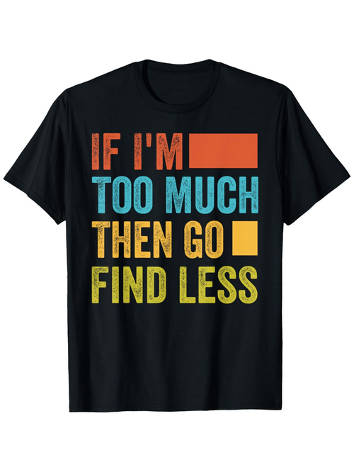 Men's Graphic T-Shirt If Im Too Much Then Go Find Less Color Blocks On Slogan Tee