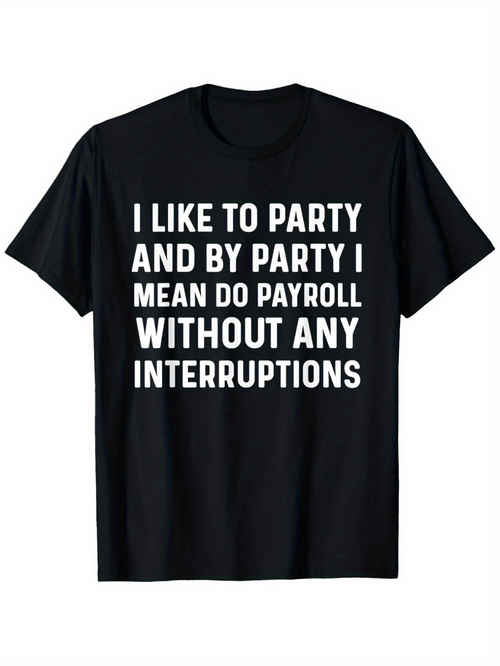 Men's Graphic T-Shirt I Like To Party Payroll Without Any Interruptions Black T Shirt