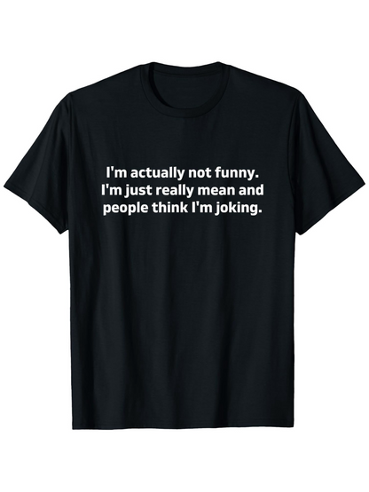 Men's Graphic T-Shirt Im Actually Not Funny Just Really Mean And People Think Im Joking Statement