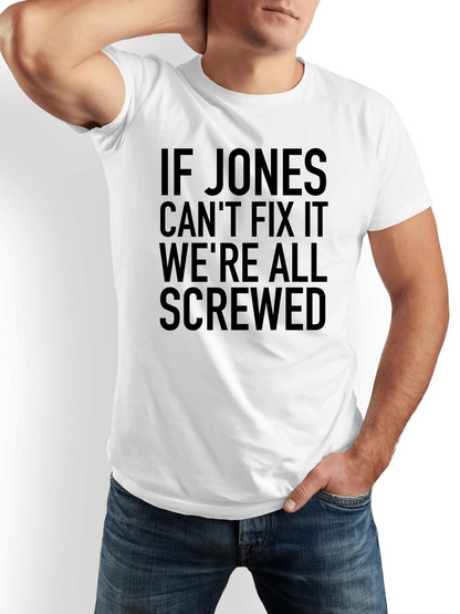 Men's Graphic T-Shirt If Jones Cant Fix It Were All Screwed Bold Monochrome Letters On White T Shirt