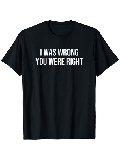 Men's Graphic T-Shirt I Was Wrong You Were Right Bold White Letters Statement T Shirt