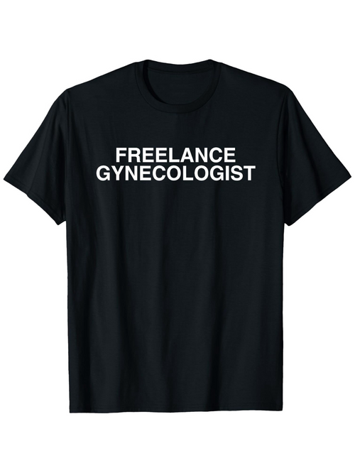 Men's Graphic T-Shirt Freelance Gynecologist Bold White Lettering On Black Shirt