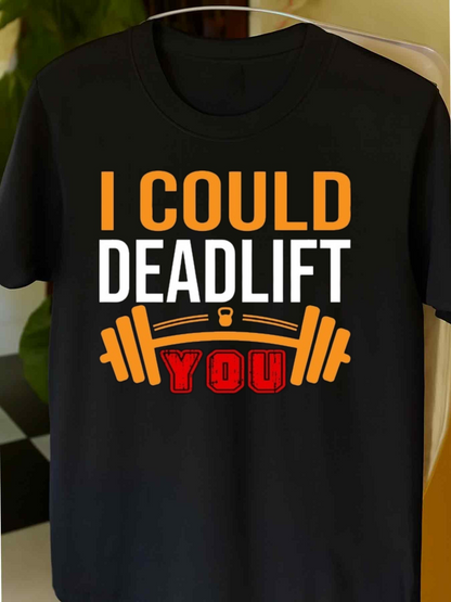 Men's Graphic T-Shirt I Could Deadlift You With Heavy Barbell Strength Motif