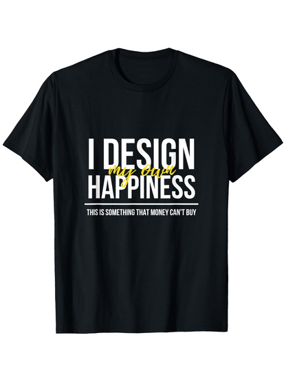 Men's Graphic T-Shirt I Design My Own Happiness With Bold Motivational White Lettering T Shirt