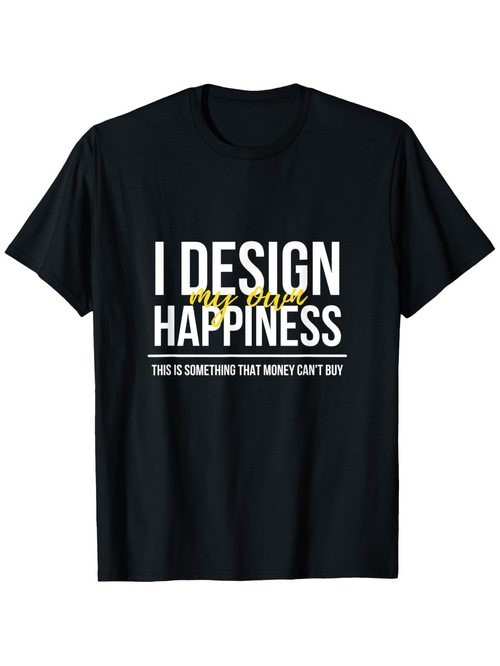 Men's Graphic T-Shirt I Design My Own Happiness With Bold Motivational White Lettering T Shirt