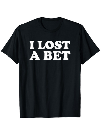 Men's Graphic T-Shirt I Lost A Bet Bold White Letters On Simple Casual Black T Shirt
