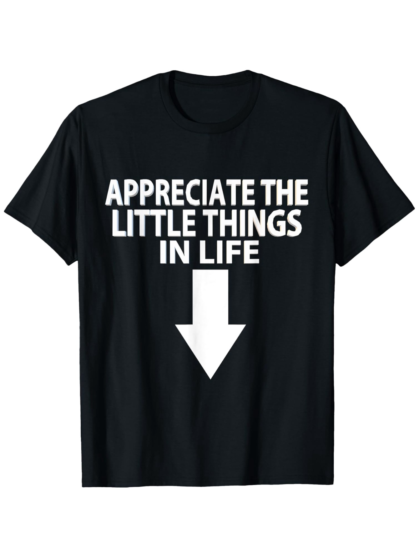Men's Graphic T-Shirt Appreciate The Little Things In Life With Large Downward Arrow Graphic