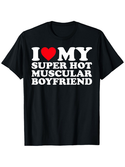 Men's Graphic T-Shirt I Love My Super Hot Muscular Boyfriend Bold Statement Romantic T Shirt