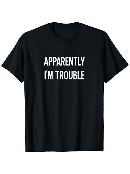 Men's Graphic T-Shirt Apparently Im Trouble Bold White Statement On Black Cotton T Shirt