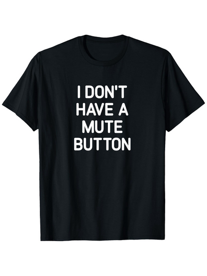 Men's Graphic T-Shirt I Dont Have A Mute Button Printed White Bold Letters Statement T Shirt