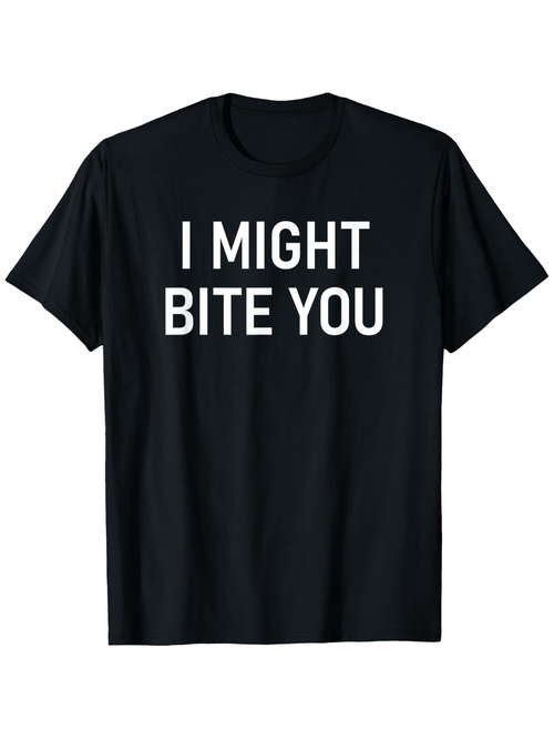 Men's Graphic T-Shirt I Might Bite You Bold All Caps White Lettering T Shirt