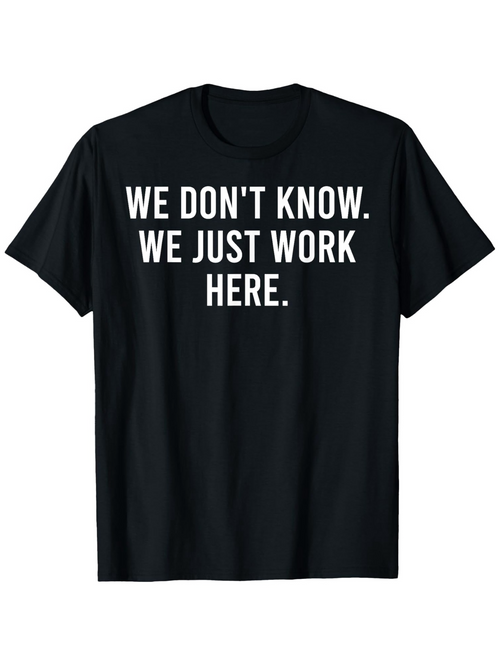 Men's Graphic T-Shirt We Dont Know We Just Work Here Bold Statement Quote T Shirt