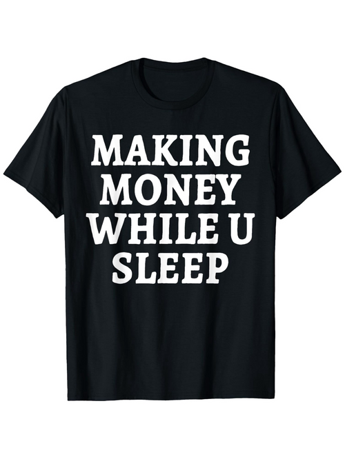 Men's Graphic T-Shirt Making Money While You Sleep Bold White Motivational Quote On Classic Cotton T Shirt