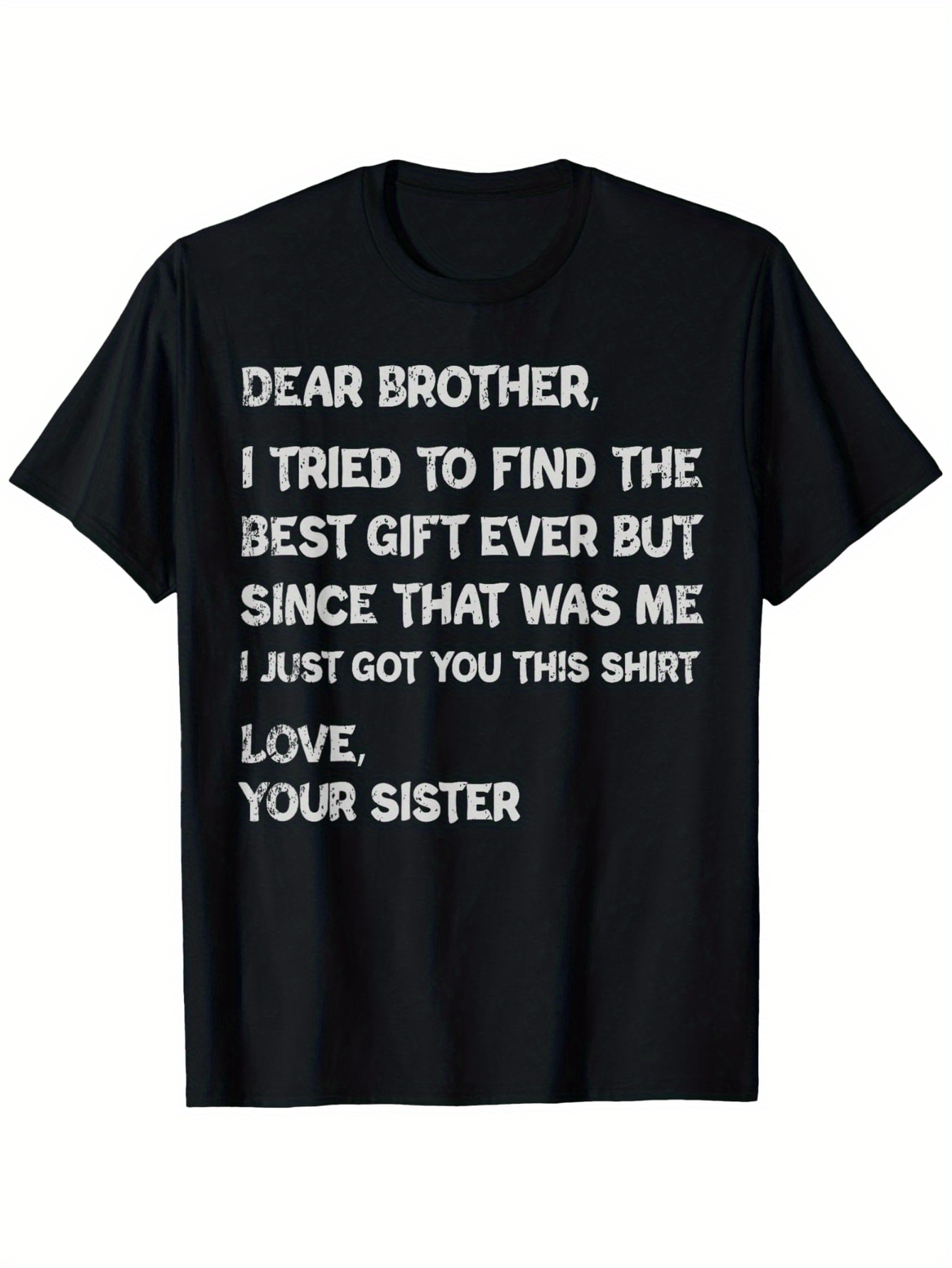 Men's Graphic T-Shirt Dear Brother I Tried To Find The Best Gift Ever But Since That Was Me Funny Letter Shirt