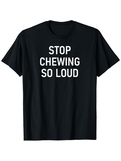 Men's Graphic T-Shirt Stop Chewing So Loud Bold White Text On Black Cotton Fabric T Shirt