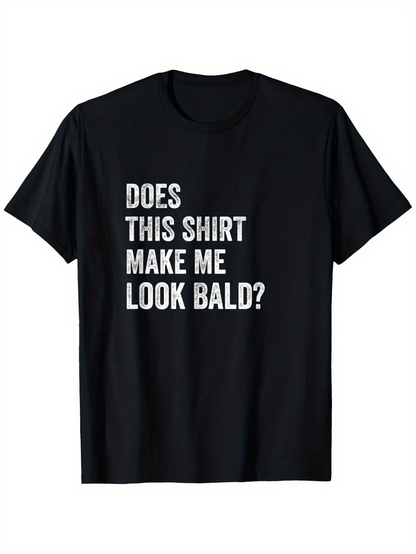Men's Graphic T-Shirt Does This Shirt Make Me Look Bald Bold White Lettering Tee