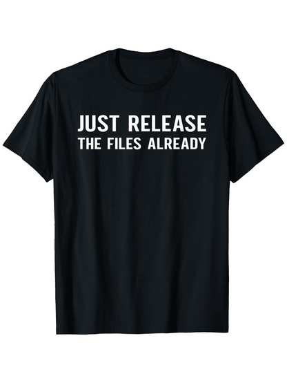 Men's Graphic T-Shirt Just Release The Files Already Bold White Letters Black Shirt