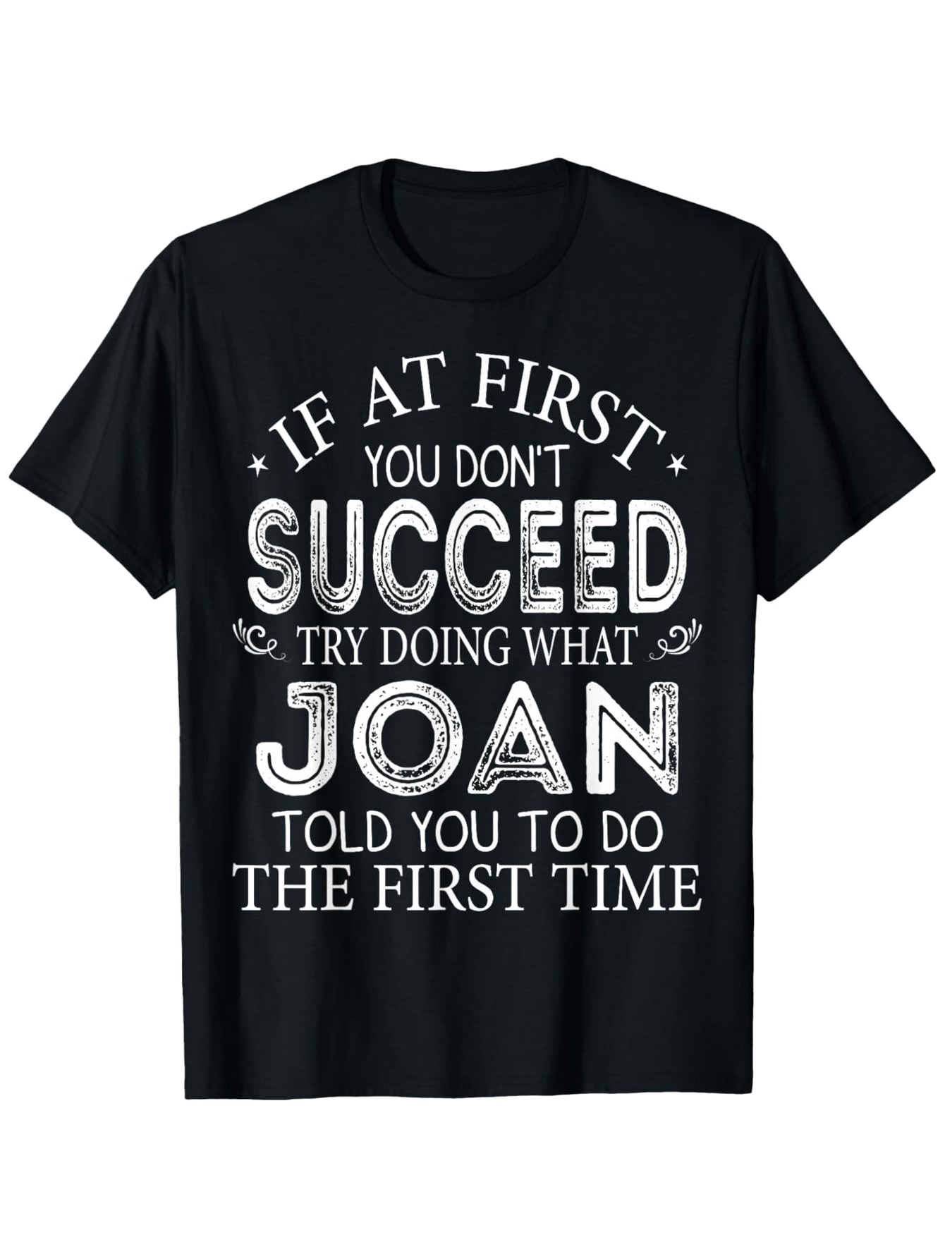 Men's Graphic T-Shirt If At First You Dont Succeed Try Doing What Joan Told You The First Time Bold Block Lettering And Decorative Swirls Statement Tee