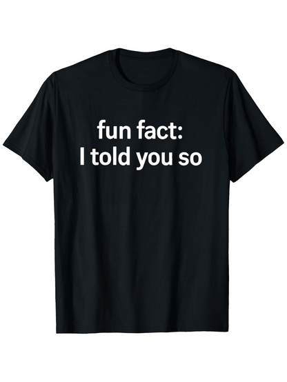 Men's Graphic T-Shirt Fun Fact I Told You So Playful Bold White Text Statement