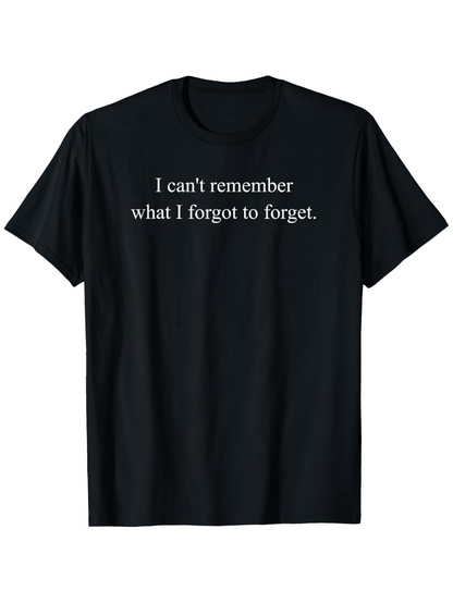 Men's Graphic T-Shirt I Cant Remember What I Forgot To Forget Minimalist White Text T Shirt