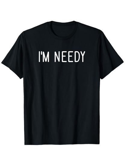 Men's Graphic T-Shirt Im Needy Bold White Lettering On Black Cotton T Shirt
