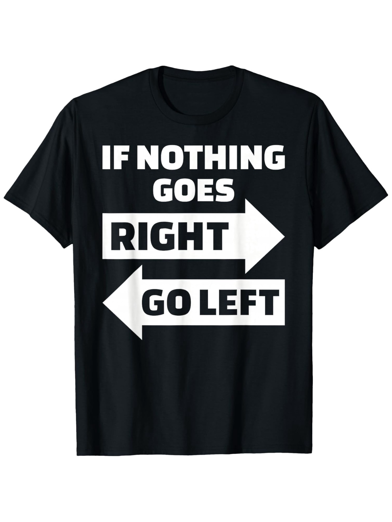 Men's Graphic T-Shirt If Nothing Goes Right Bold Arrows Contrasting White Typography Directional Text