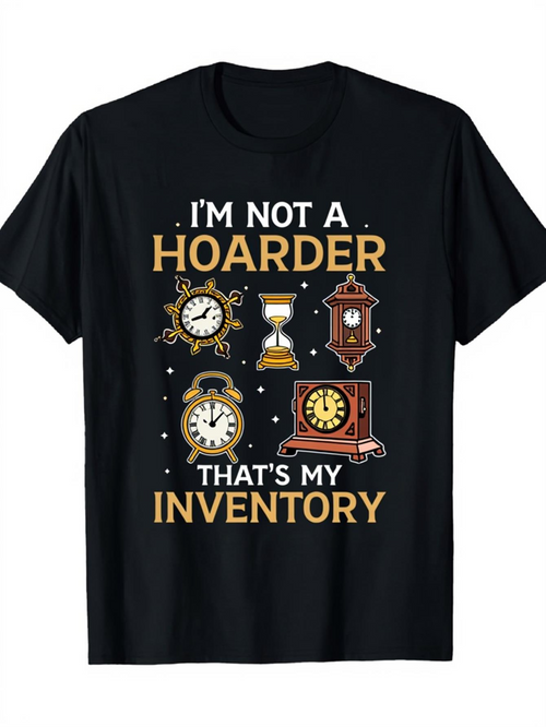 Men's Graphic T-Shirt Im Not A Hoarder Thats My Inventory With Antique Clocks And Old Fashioned Pocket Watches