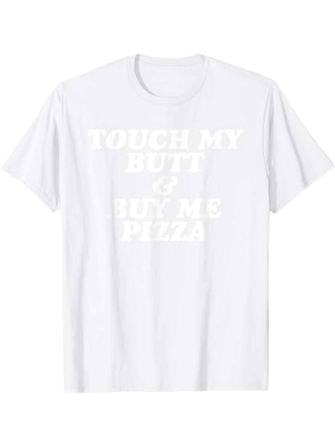 Men's Graphic T-Shirt Touch My Butt Buy Me Pizza Bold White Lettering Message T Shirt