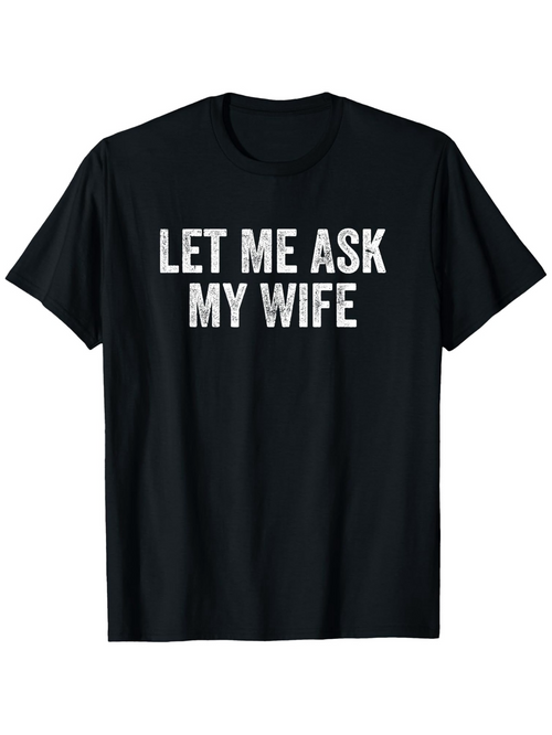 Men's Graphic T-Shirt Let Me Ask My Wife Worn Letter Texture On Black Shirt