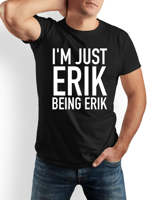 Men's Graphic T-Shirt Im Just Erik Being Erik Bold White Letters Modern T Shirt