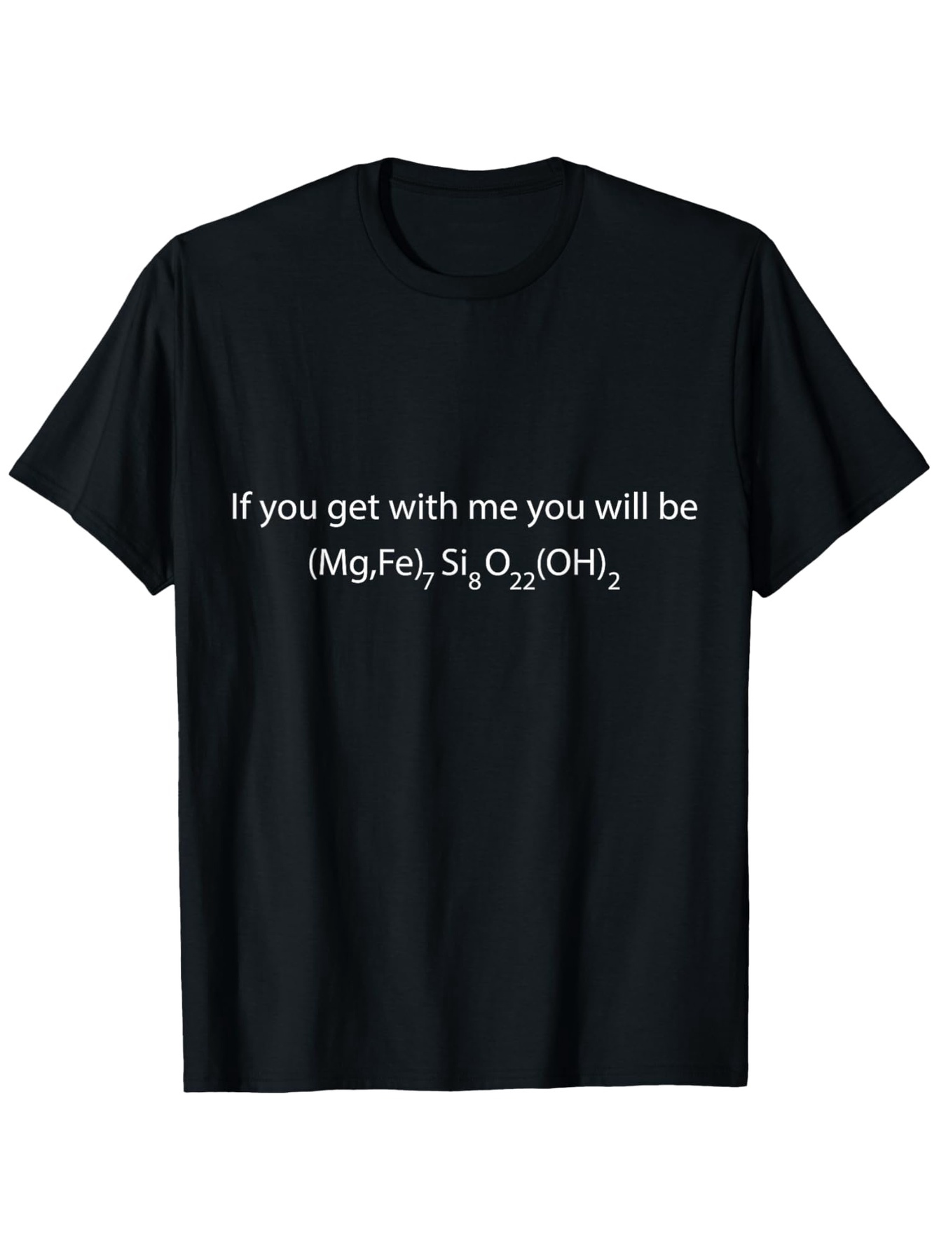 Men's Graphic T-Shirt If You Get With Me You Will Be Chemical Formula With Scientific Symbols T Shirt