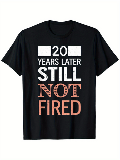 Men's Graphic T-Shirt 20 Years Later Still Not Fired Playful Statement Typography T Shirt
