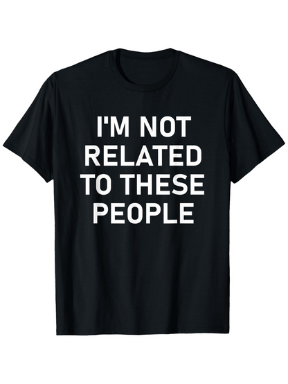 Men's Graphic T-Shirt Im Not Related To These People Bold White Letters On Black Short Sleeve T Shirt