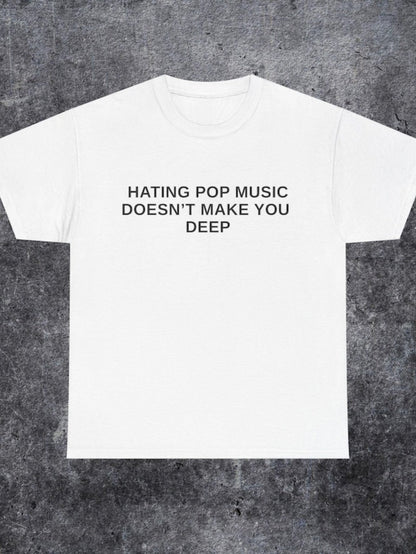 Men's Graphic T-Shirt Hating Pop Music Doesnt Make You Deep Modern Statement White Tee