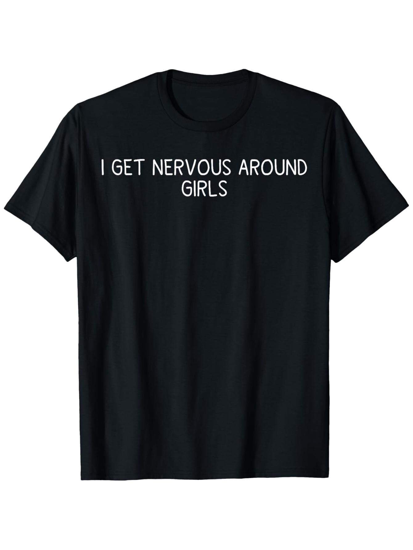 Men's Graphic T-Shirt I Get Nervous Around Girls Bold Simple Text Statement Shirt